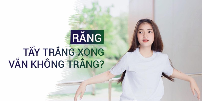 Tại sao tẩy trắng răng không hiệu quả với bạn?