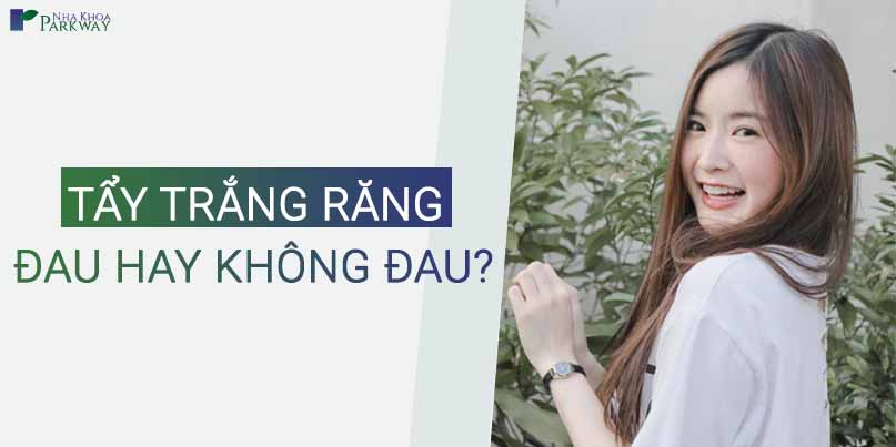 Tẩy trắng răng - Đau Hay Không Đau?
