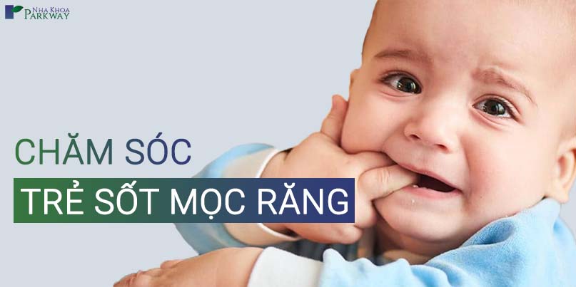 Chăm Sóc Bé Sốt Mọc Răng Đúng Cách