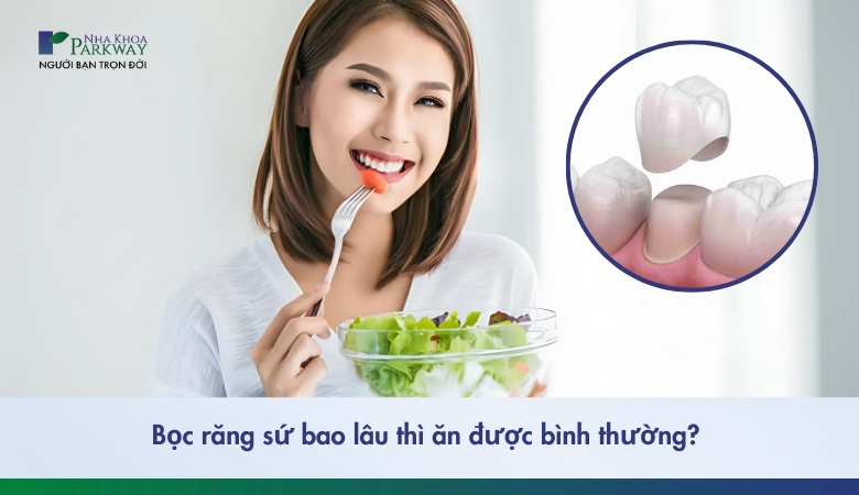 Bọc răng sứ bao lâu thì ăn được bình thường