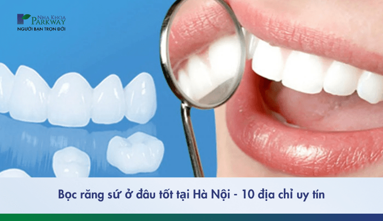 bọc răng sứ ở đâu uy tín tại Hà Nội