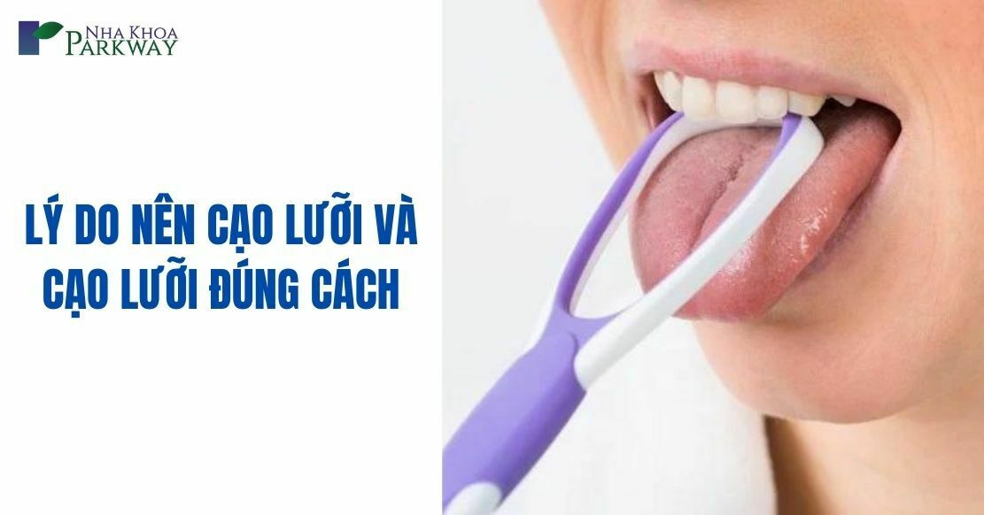 8 Lý do nên cạo lưỡi và cách làm lưỡi sạch đúng cách