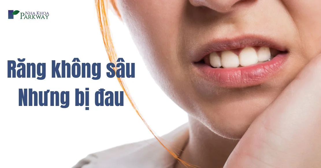 Răng không sâu nhưng đau cảnh báo bệnh gì?