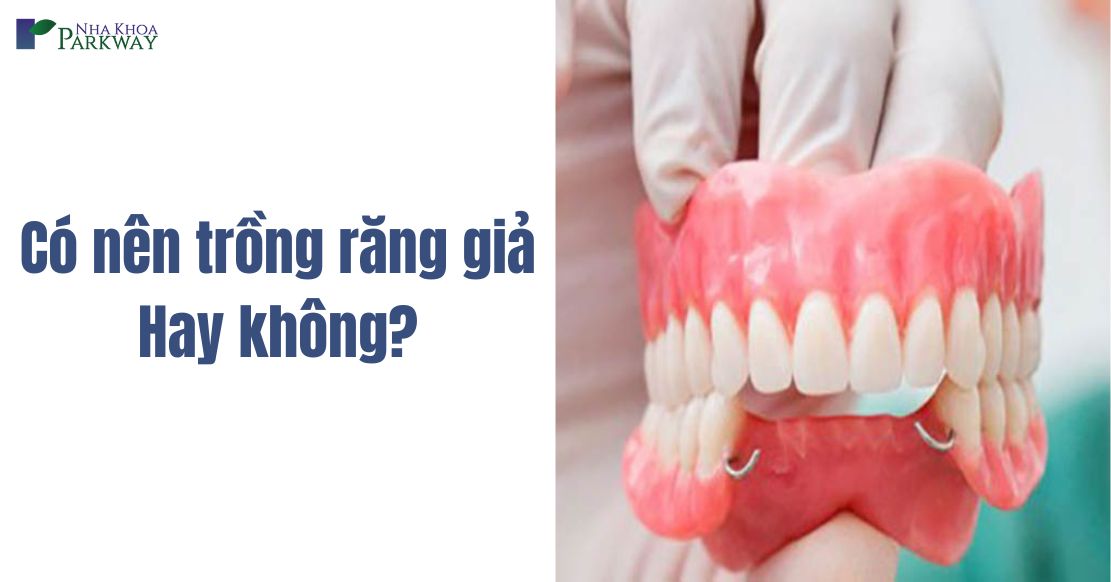 Có nên trồng răng giả không? Có ảnh hưởng gì không?