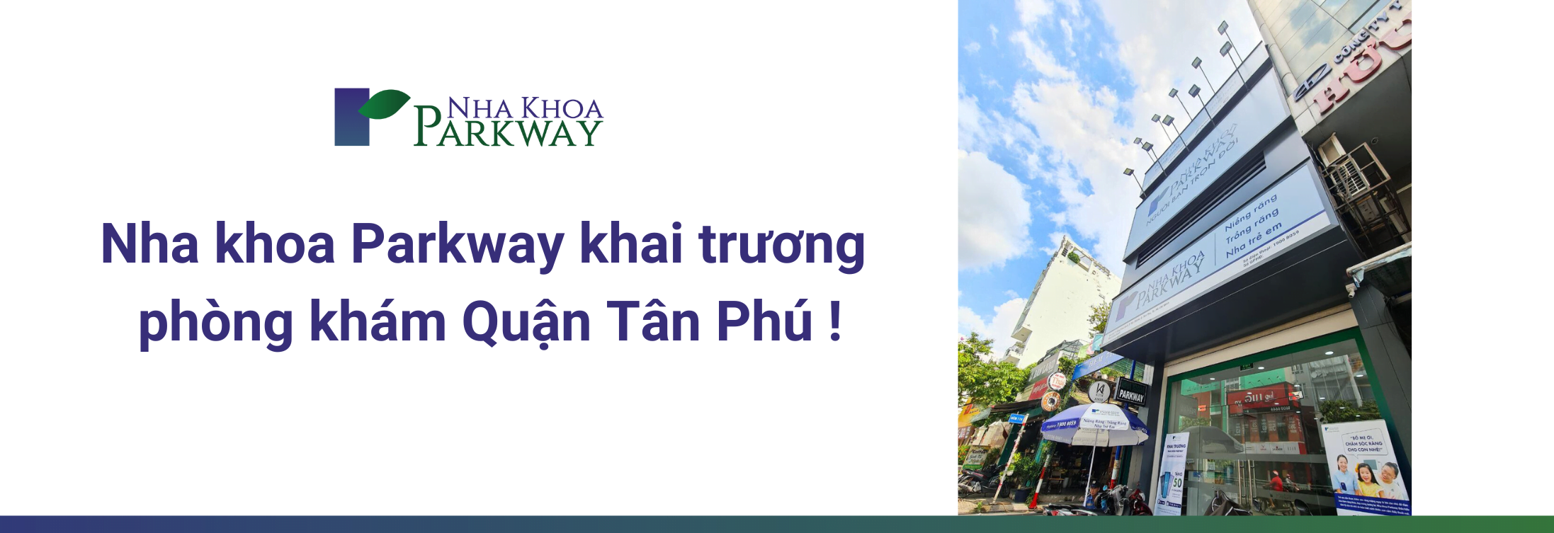 Nha khoa Parkway tiếp tục mở rộng – khai trương chi nhánh Luỹ Bán Bích, Tân Phú! 
