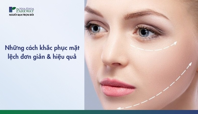 Cách khắc phục mặt lệch hiệu quả