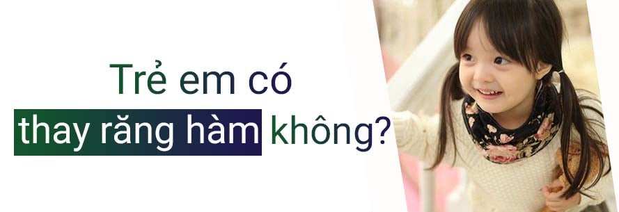 Trẻ em có thay răng hàm không