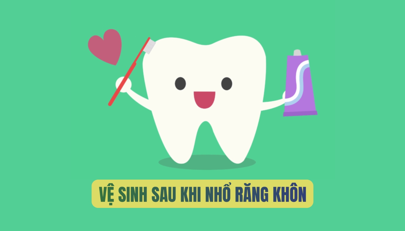 Hướng dẫn cách vệ sinh răng miệng sau khi nhổ răng khôn