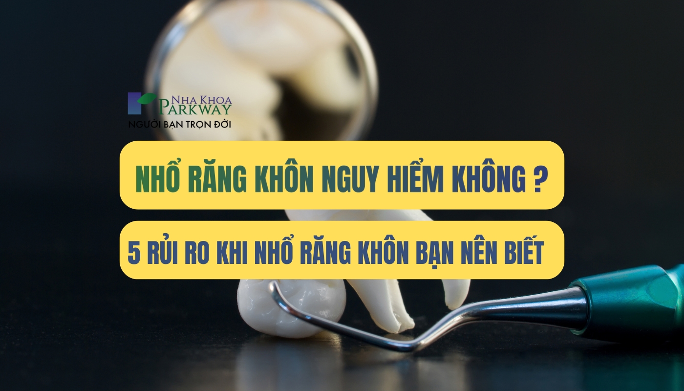 Nhổ răng khôn có nguy hiểm không?