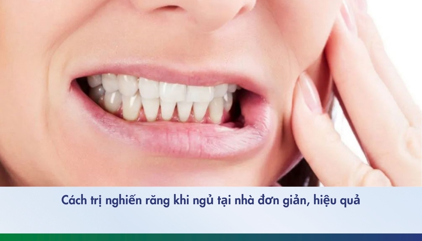Những cách trị nghiến răng khi ngủ hiệu quả