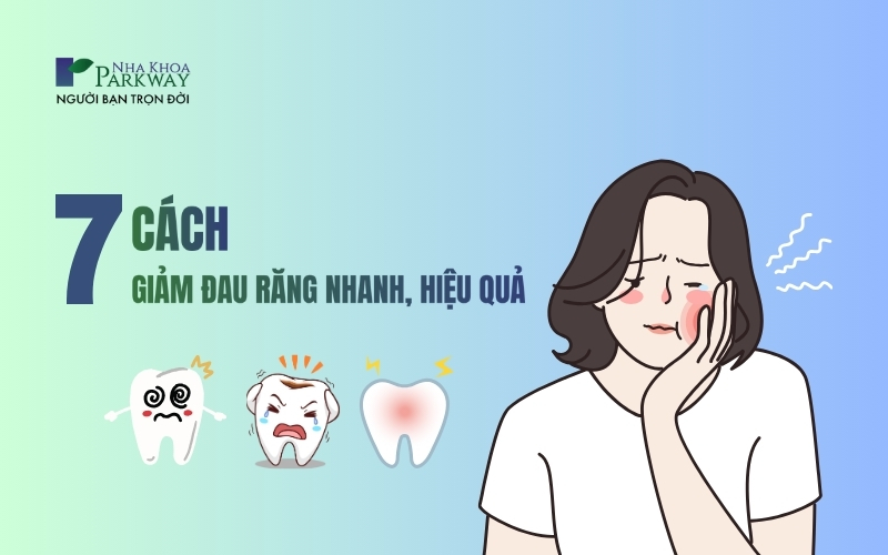 7 cách giảm đau răng nhanh chóng và hiệu quả