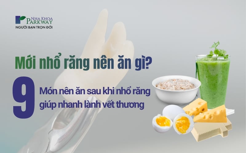 Tổng hợp 9 món ăn phù hợp với người vừa nhổ răng