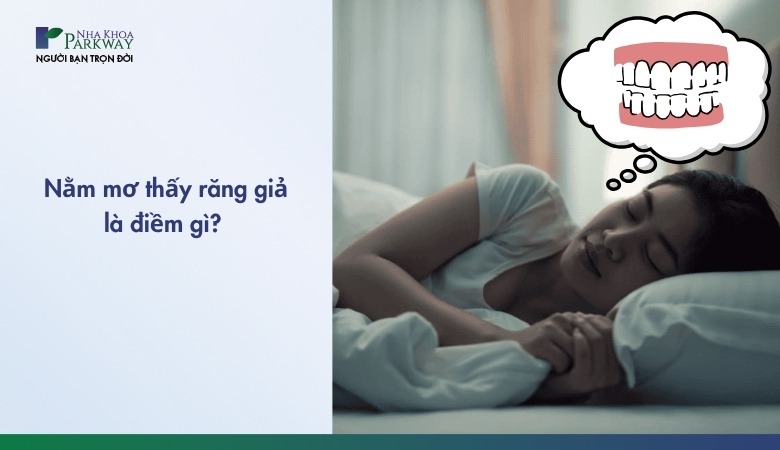 Nằm mơ thấy răng giả là điềm gì