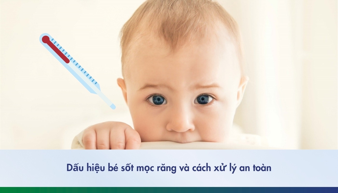 Dấu hiệu và cách xử lý khi bé sốt mọc răng