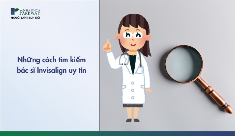 Những cách tìm kiếm bác sĩ invisalign và nha khoa niềng răng uy tín