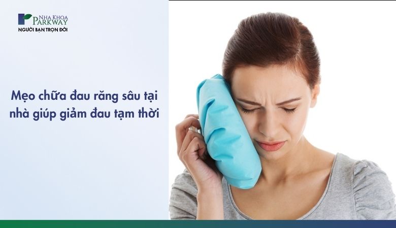 Các mẹo chữa đau răng sâu tại nhà có thể giúp giảm đau tạm thời