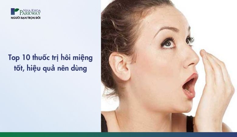 Nha khoa Parkway khuyến khích kết hợp các sản phẩm trị hôi miệng với thăm khám định kỳ để đạt kết quả lâu dài