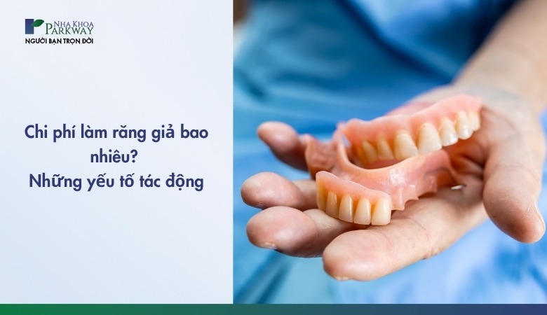 Yếu tố tác động đến chi phí làm răng giả