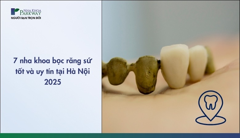 7 nha khoa bọc răng sứ tốt tại Hà Nội