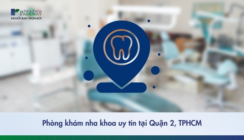 Nha khoa quận 2 tốt và uy tín 2025