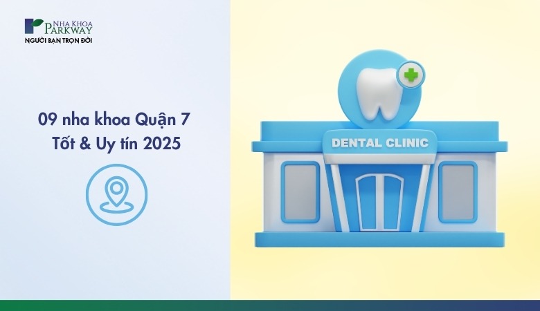 9 phòng khám nha khoa Quận 7 tốt và uy tín