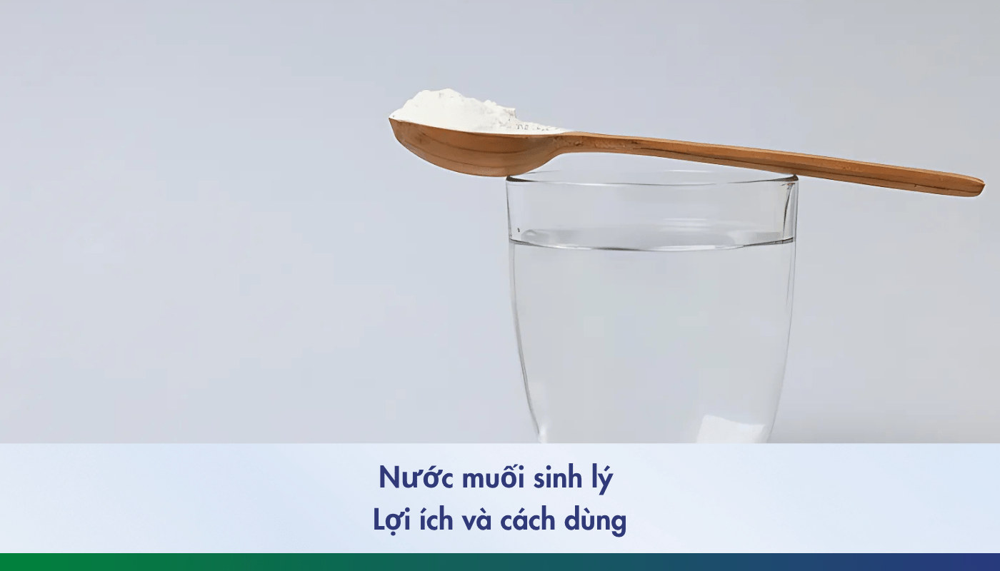 Nước muối sinh lý: Lợi ích và cách dùng