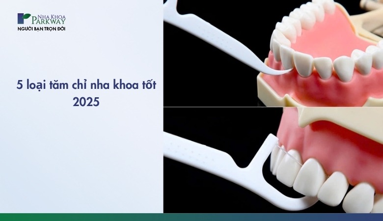 5 loại tăm chỉ nha khoa tốt 2025